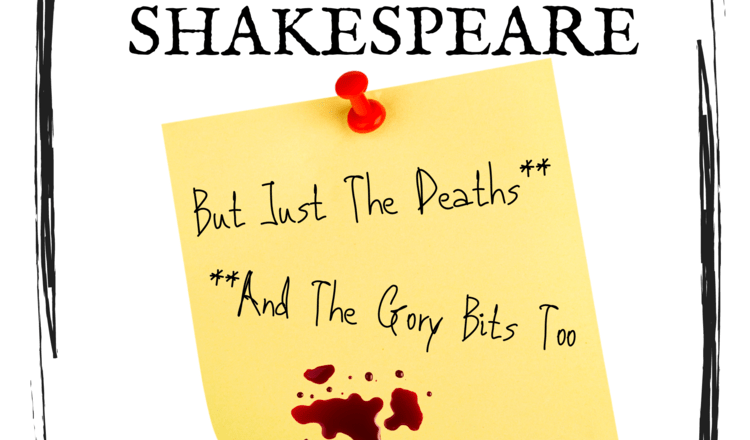 The Complete Works of Shakespeare*…*but just the Deaths (and the gory bits too) – The Space UK