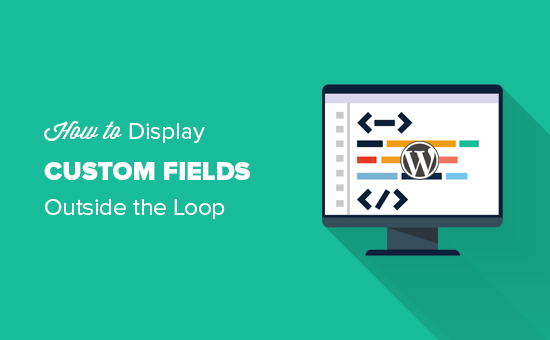 How to Display Custom Fields Outside The Loop in WordPress
