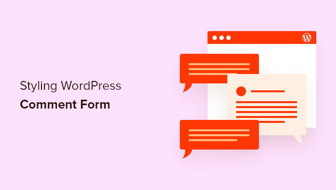How to Style the WordPress Comment Form (Ultimate Guide)